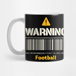 Warning may spontaneously start talking about football Mug